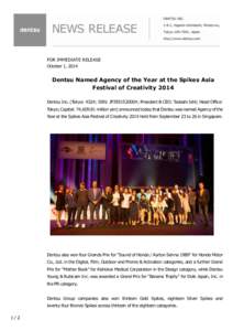 FOR IMMEDIATE RELEASE October 1, 2014 Dentsu Named Agency of the Year at the Spikes Asia Festival of Creativity 2014 Dentsu Inc. (Tokyo: 4324; ISIN: JP3551520004; President & CEO: Tadashi Ishii; Head Office: