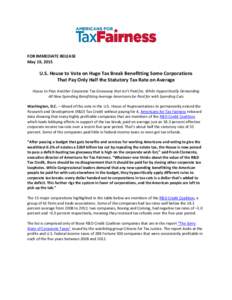 FOR IMMEDIATE RELEASE May 19, 2015 U.S. House to Vote on Huge Tax Break Benefitting Some Corporations That Pay Only Half the Statutory Tax Rate on Average House to Pass Another Corporate Tax Giveaway that Isn’t Paid fo