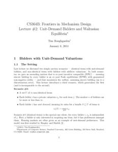 CS364B: Frontiers in Mechanism Design Lecture #2: Unit-Demand Bidders and Walrasian Equilibria∗ Tim Roughgarden† January 8, 2014