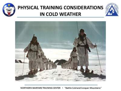 PHYSICAL TRAINING CONSIDERATIONS IN COLD WEATHER Terminal Learning Objective •Action: Discuss the considerations required for conducting physical training in extreme cold environments.