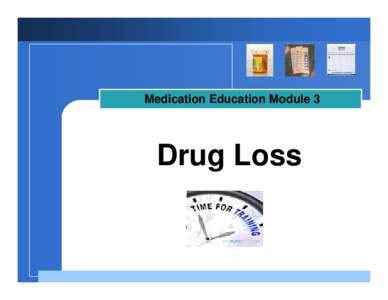 Medication Education Module 3  Drug Loss Company  LOGO