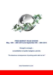 FREE MARKET ROAD SHOW® May, 18th – 26th 2010 and September 9th – 30th 2010 Enough is enough – consolidation of public budgets a priority 