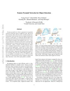 Feature Pyramid Networks for Object Detection Tsung-Yi Lin1,2 , Piotr Doll´ar1 , Ross Girshick1 , Kaiming He1 , Bharath Hariharan1 , and Serge Belongie2 1  arXiv:1612.03144v1 [cs.CV] 9 Dec 2016