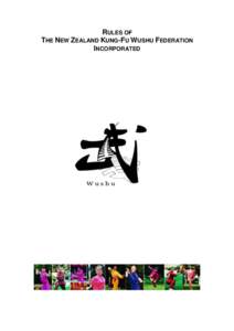 RULES OF THE NEW ZEALAND KUNG-FU WUSHU FEDERATION INCORPORATED CONSTITUTION OF THE NEW ZEALAND KUNG-FU WUSHU FEDERATION INC. The adoption and registration of these Rules repeals and replaces the former Rules of the