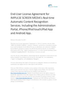 End-User License Agreement for IMPULSE SCREEN MEDIA’s Real-time Automatic Content Recognition Services. Including the Administration Portal, iPhone/iPod touch/iPad App and Android App.