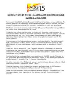 NOMINATIONS IN THE 2015 AUSTRALIAN DIRECTORS GUILD AWARDS ANNOUNCED Nominees in the 2015 Australian Directors Guild Awards have been announced today. The Awards celebrate the outstanding work of Australian screen directo