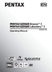 Operating Manual  (Version 3.6) Thank you for purchasing this PENTAX Digital Camera. This is the manual for “PENTAX PHOTO Browser 3” and “PENTAX PHOTO Laboratory