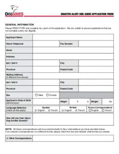 DIABETIC ALERT DOG GUIDE APPLICATION FORM  GENERAL INFORMATION Please PRINT/TYPE and complete ALL parts of this application. We are unable to process applications that are not complete and/or are illegible. Applicant Nam