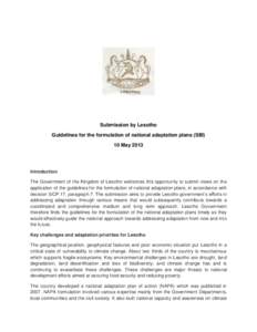 Submission by Lesotho Guidelines for the formulation of national adaptation plans (SBI) 10 May 2013 Introduction The Government of the Kingdom of Lesotho welcomes this opportunity to submit views on the