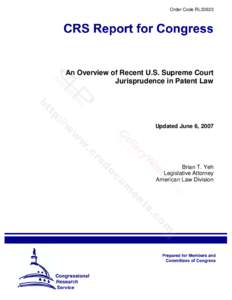 Order Code RL33923  An Overview of Recent U.S. Supreme Court Jurisprudence in Patent Law  Updated June 6, 2007