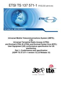 TSV12Universal Mobile Telecommunications System (UMTS); LTE; Universal Terrestrial Radio Access (UTRA)  and Evolved UTRA (E-UTRA) and Evolved Packet Core (EPC); User Equipment (UE) conformance specifi