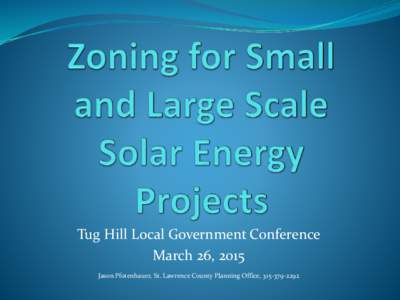 Tug Hill Local Government Conference March 26, 2015 Jason Pfotenhauer, St. Lawrence County Planning Office,  The solar explosion Defining small and large solar energy projects