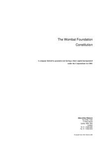 The Wombat Foundation Constitution A company limited by guarantee not having a share capital incorporated under the Corporations Act 2001