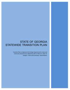 STATE OF GEORGIA STATEWIDE TRANSITION PLAN Transition Plan to Implement the Settings Requirement for Home and Community-Based Services Adopted by CMS on March 17, 2014, for Georgia’s Home and Community –Based Waivers