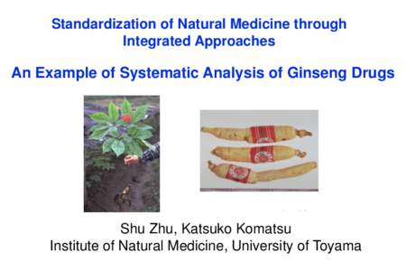 Standardization of Natural Medicine through Integrated Approaches An Example of Systematic Analysis of Ginseng Drugs  Shu Zhu, Katsuko Komatsu