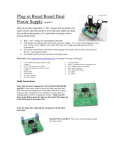 Plug-in Bread Board Dual Power Supply (#ci0261) This kit provides adjustable +/- DC voltages that are perfect for audio circuits and other projects involving dual supply op-amps. Just attach an inexpensive AC transformer