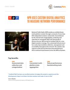 CASE STUDY  NPR USES CUSTOM DIGITAL ANALYTICS TO MEASURE NETWORK PERFORMANCE National Public Radio (NPR) produces and distributes multi-platform content through a network of more than