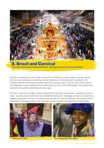 Embratur  Carnival: come and be transported to the amazing party that is carnival in Brazil. Carnival is celebrated in many parts of the world, but Brazil is usually thought of as the country with the most exuberant and 