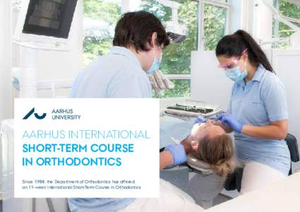 Aarhus International Short-Term Course in Orthodontics Since 1988, the Department of Orthodontics has offered an 11-week International Short-Term Course in Orthodontics