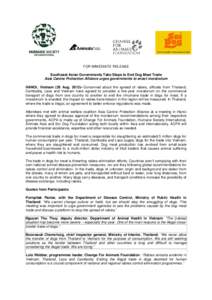 FOR IMMEDIATE RELEASE Southeast Asian Governments Take Steps to End Dog Meat Trade Asia Canine Protection Alliance urges governments to enact moratorium HANOI, Vietnam (29 AugConcerned about the spread of rabies