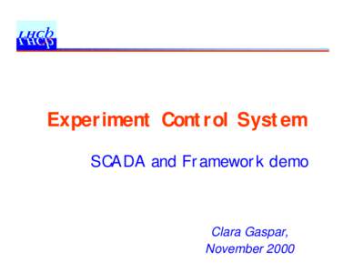 Experiment Control System SCADA and Framework demo Clara Gaspar, November 2000