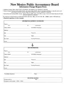 New Mexico Public Accountancy Board Information Change Request Form  Address change- Name, date of birth, old address, new address, your signature is required.  Name change- Previous name, date of birth, new name, da