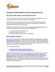 Frequently Asked Questions: 2015 Condominium Act Why does Yukon need a new Condominium Act? Yukon’s Condominium Act came into force in 1974 and is being updated to meet the volume and complexity of today’s condominiu