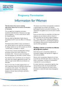 Pregnancy Termination  Information for Women This fact sheet is for women wanting information about how to access a termination in Tasmania.