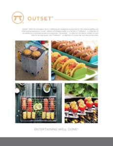 Outset® holds the innovation torch in defining and designing accessories for the ultimate grilling and entertaining experience. Outset® delivers affordable quality in a full line of “Grillware” - a collection of ev