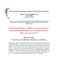 2012 SOCIETY FOR ASIAN MUSIC KEYNOTE LECTURE FRIDAY, 2 NOVEMBER[removed]:30-9:30 PM (South Maurepas Room) This keynote lecture will be delivered at the Society for Asian Music’s annual membership meeting, held in conjunc