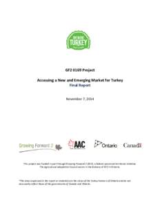 GF2 0169 Project Accessing a New and Emerging Market for Turkey Final Report November 7, 2014  This project was funded in part through Growing Forward 2 (GF2), a federal-provincial-territorial initiative.