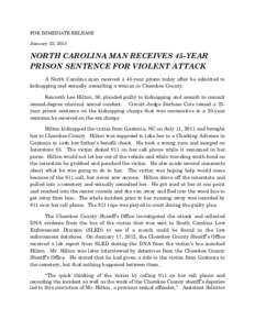 FOR IMMEDIATE RELEASE January 23, 2013 NORTH CAROLINA MAN RECEIVES 45-YEAR PRISON SENTENCE FOR VIOLENT ATTACK A North Carolina man received a 45-year prison today after he admitted to