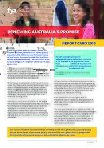RENEWING AUSTRALIA’S PROMISE REPORT CARD 2016 Every generation seeks to create a better life for their children. Whether it’s a higher quality education, the chance to own their own home, or just having the opportuni