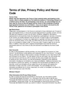 Terms of Use, Privacy Policy and Honor Code Terms of Use Please read this Agreement (the Terms of Use) carefully before participating in this Course, which is made available by The California Institute of Technology (Cal
