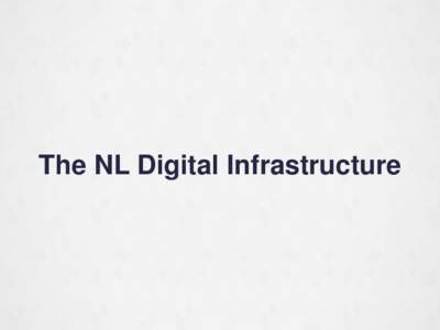 The NL Digital Infrastructure  “Frontrunner in Europe” “Steep growth “Stimulate trajectory” investments, incentives and innovation”
