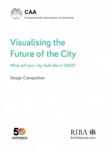 Visualising the Future of the City What will your city look like in 2065? Design Competition  Visualising the Future of the City