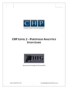 CHP LEVEL 2 – PORTFOLIO ANALYTICS STUDY GUIDE Sponsored by the Hedge Fund Group (HFG)  Call Us: (