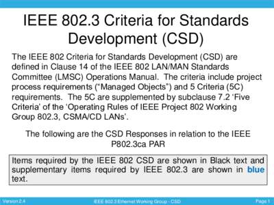 IEEECriteria for Standards Development (CSD) The IEEE 802 Criteria for Standards Development (CSD) are defined in Clause 14 of the IEEE 802 LAN/MAN Standards Committee (LMSC) Operations Manual. The criteria includ