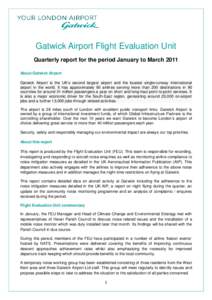 Gatwick Airport Flight Evaluation Unit Quarterly report for the period January to March 2011 About Gatwick Airport Gatwick Airport is the UK’s second largest airport and the busiest single-runway international airport 