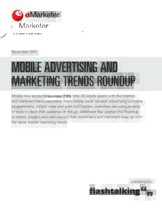 DecemberMOBILE ADVERTISING AND MARKETING TRENDS ROUNDUP Mobile now accounts for most of the time US adults spend with the internet, and marketers have responded. From mobile social network advertising to mobile