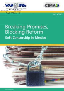 2015 update  Breaking Promises, Blocking Reform Soft Censorship in Mexico