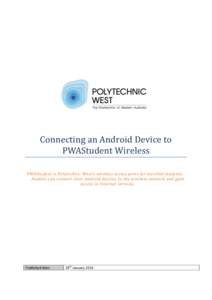 Connecting an Android Device to PWAStudent Wireless PWAStudent is Polytechnic West’s wireless access point for enrolled students. Student can connect their Android devices to the wireless network and gain access to Int