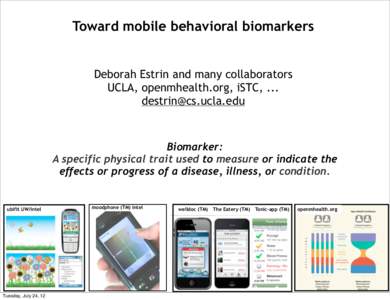 Toward mobile behavioral biomarkers Deborah Estrin and many collaborators UCLA, openmhealth.org, iSTC, ...   Biomarker: