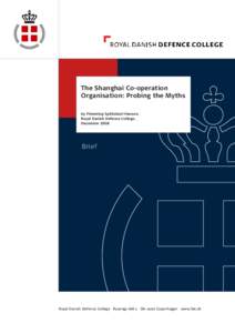 The Shanghai Co-operation Organisation: Probing the Myths by Flemming Splidsboel Hansen, Royal Danish Defence College. December 2008