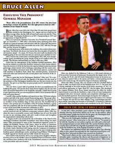 Bruce Allen Executive Vice President/ General Manager “Bruce Allen is the personification of an NFL winner. Our fans know his heritage; we know his abilities. He is the right person to lead our club.” – Redskins ow