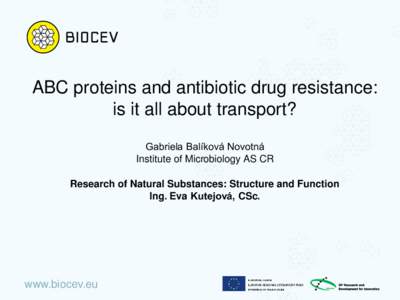ABC proteins and antibiotic drug resistance: is it all about transport? Gabriela Balíková Novotná Institute of Microbiology AS CR Research of Natural Substances: Structure and Function Ing. Eva Kutejová, CSc.