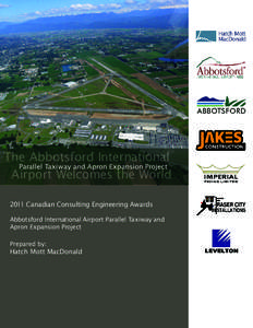 20  The Abbotsford International Parallel Taxiway and Apron Expansion Project Airport Welcomes the World 2011 Canadian Consulting Engineering Awards