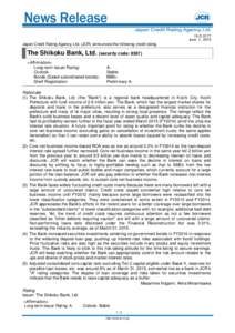 15-D-0177 June 1, 2015 Japan Credit Rating Agency, Ltd. (JCR) announces the following credit rating.  The Shikoku Bank, Ltd. (security code: 8387)