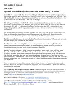 FOR IMMEDIATE RELEASE June 30, 2011 Synthetic Stimulants K2/Spice and Bath Salts Banned on July 1 in Indiana Senate Bill 57 — sponsored by State Senator Ron Alting, R-Lafayette criminalizes synthetic marijuana, Salvia 
