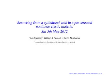 Scattering from a cylindrical void in a pre-stressed nonlinear elastic material Sat 5th May 2012 Tom Shearer† , William J. Parnell, I. David Abrahams †
